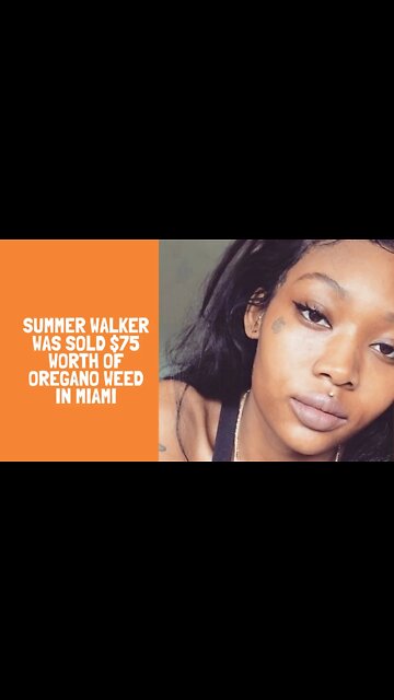 Summer Walker was sold $75 worth of oregano weed in Miami