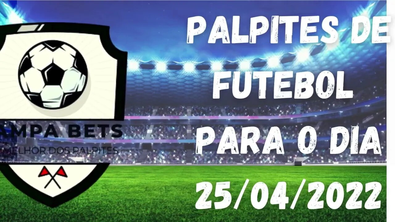 PALPITES DE HOJE - PALPITES DE FUTEBOL PARA O DIA 25/04/2022