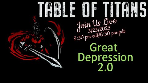 Table of Titans “Great Depression 2.0” 3/23/23