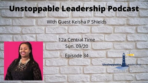 Unstoppable Leadership Podcast with Guest Keshia Shields