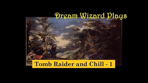 DWP 00 ~ Dream Wizard Plays: Tomb Raider and Chill - 1