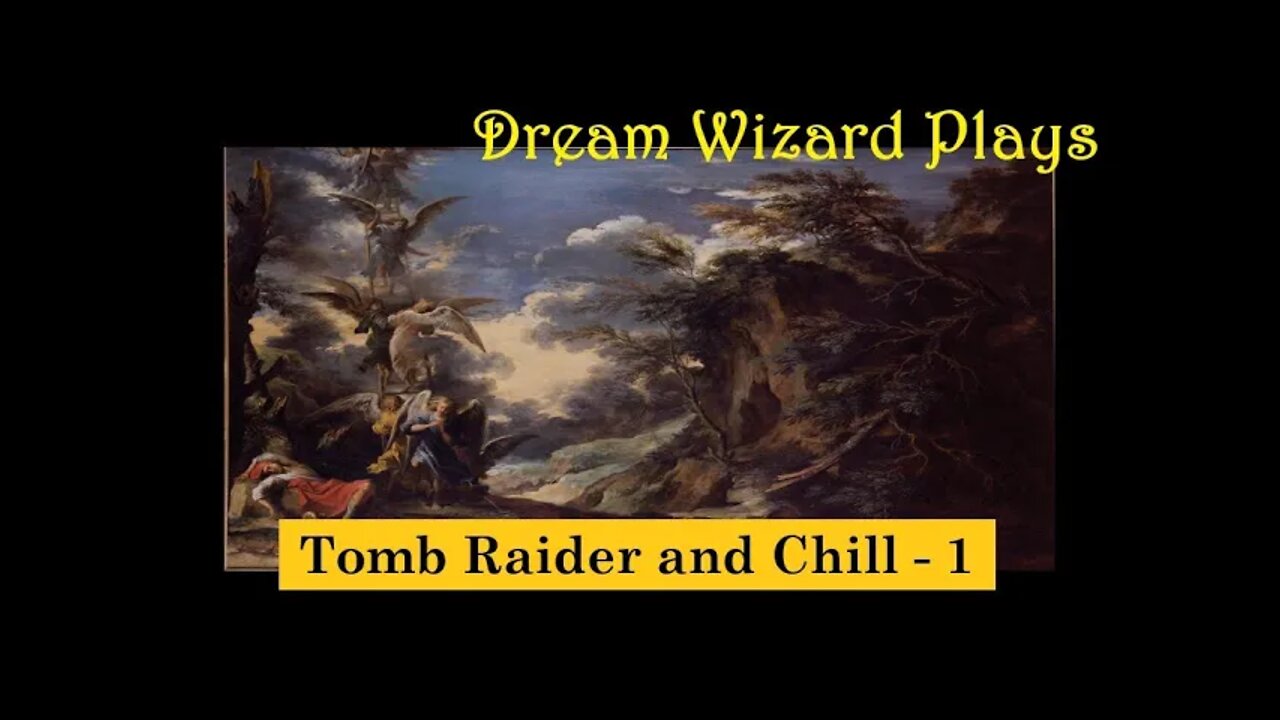 DWP 00 ~ Dream Wizard Plays: Tomb Raider and Chill - 1