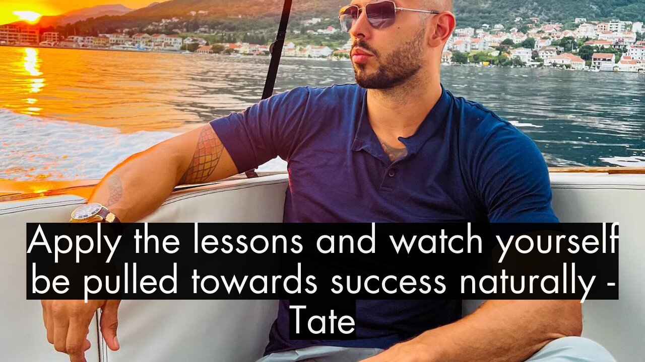 Apply the lessons and watch yourself be pulled towards success naturally - Tate