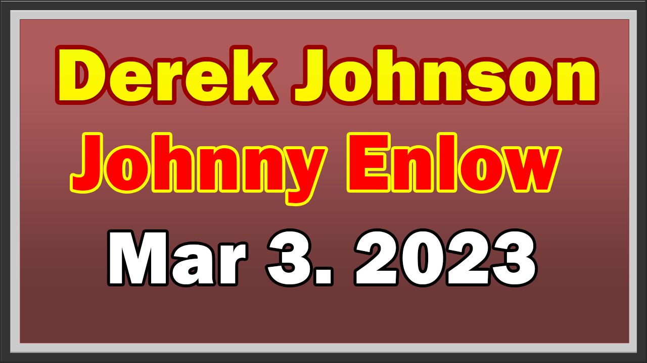 Derek Johnson & Johnny Enlow HUGE Intel: "Military Trumps Everything" 3/03/23