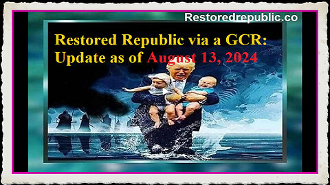 Restored Republic via a GCR Update as of August 13, 2024