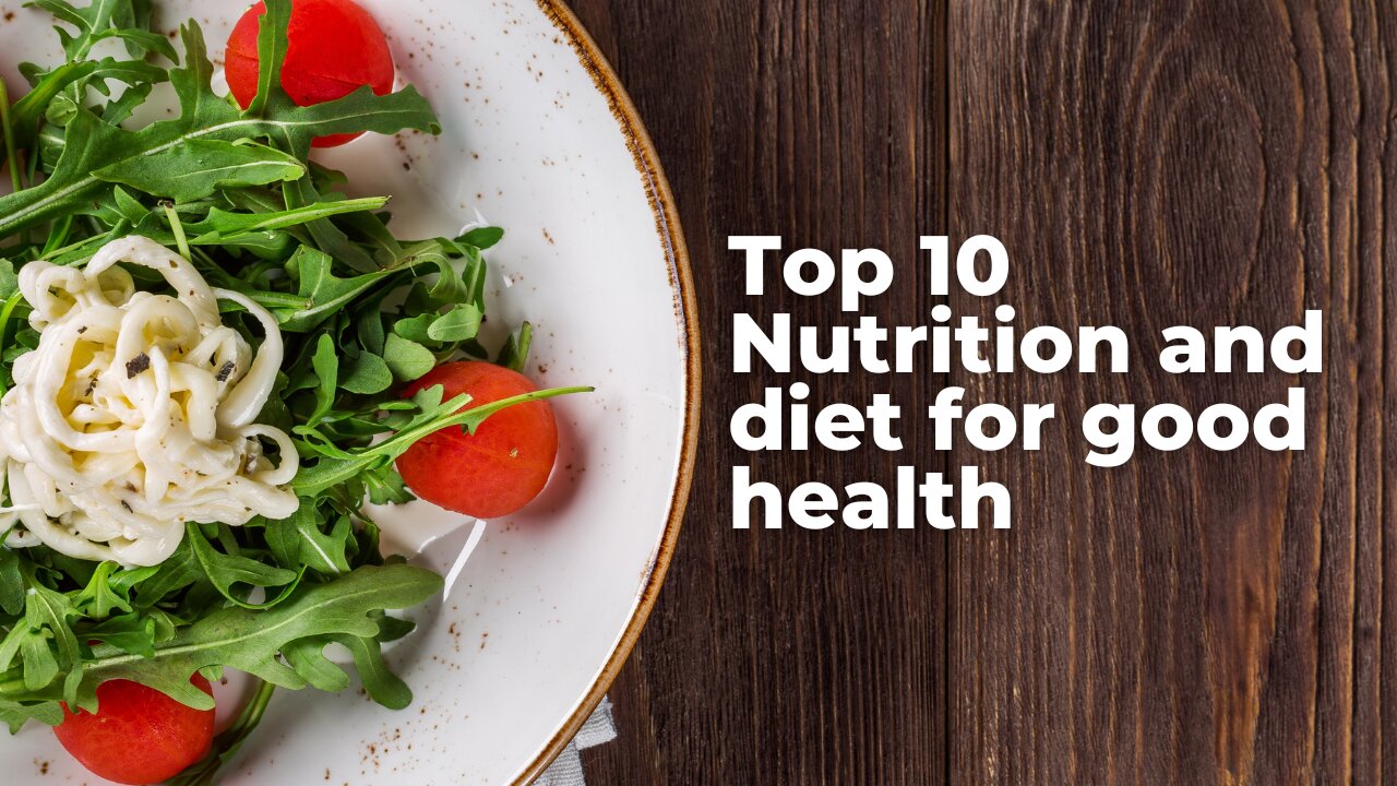 Top 10 Nutrition And Diet For Good Health