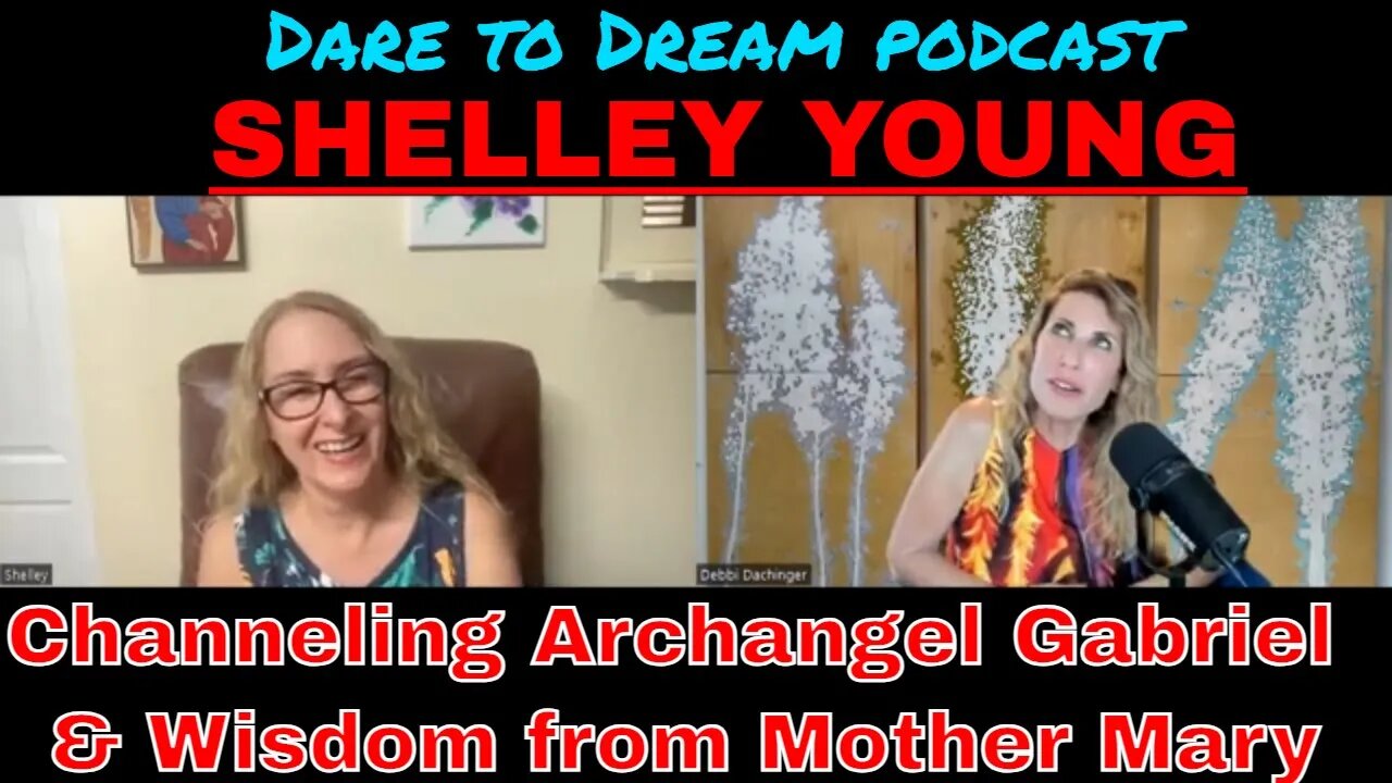 SHELLEY YOUNG: Channeling Archangel Gabriel & Wisdom from Mother Mary, on DARE TO DREAM Podcast