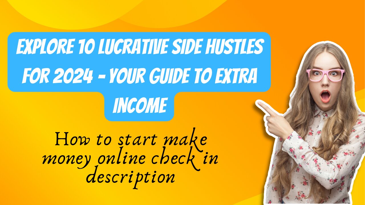 Explore 10 Lucrative Side Hustles for 2024 – Your Guide to Extra Income!