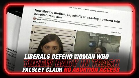 Liberals Defend Woman Who Threw Her Baby In Trash & Claims She Had No Access To Abortion