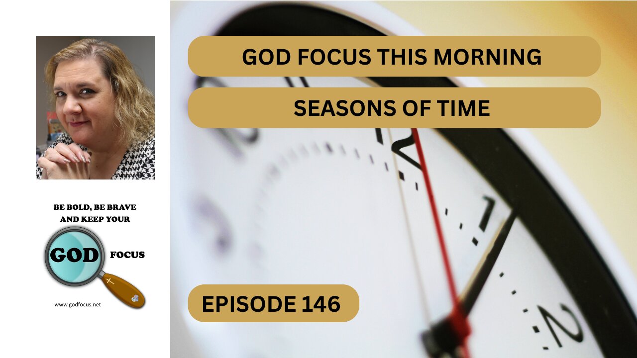 GOD FOCUS THIS MORNING EP146 SEASONS OF TIME