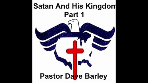 Satan And His Kingdom - Part 1