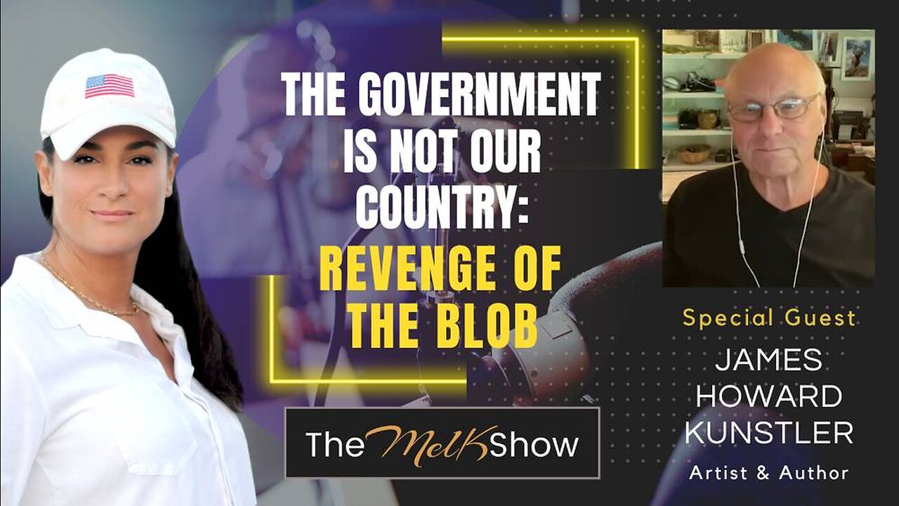 Mel K & James Howard Kunstler | The Government is Not Our Country: Revenge of the Blob