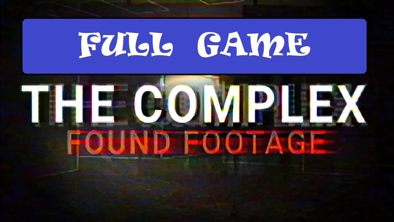 The Complex: Found Footage [Full Game | No Commentary] PC