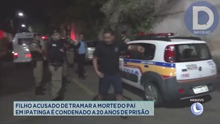 Filho acusado de tramar a morte do pai em Ipatinga condenado a 20 anos de prisão