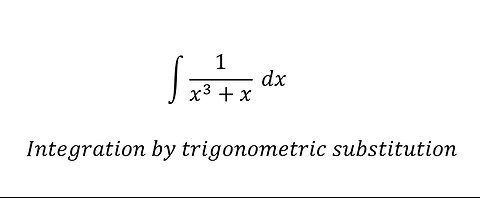 Calculus Help: Integral ∫ 1/(x^3+x) dx - Integration by trigonometric substitution