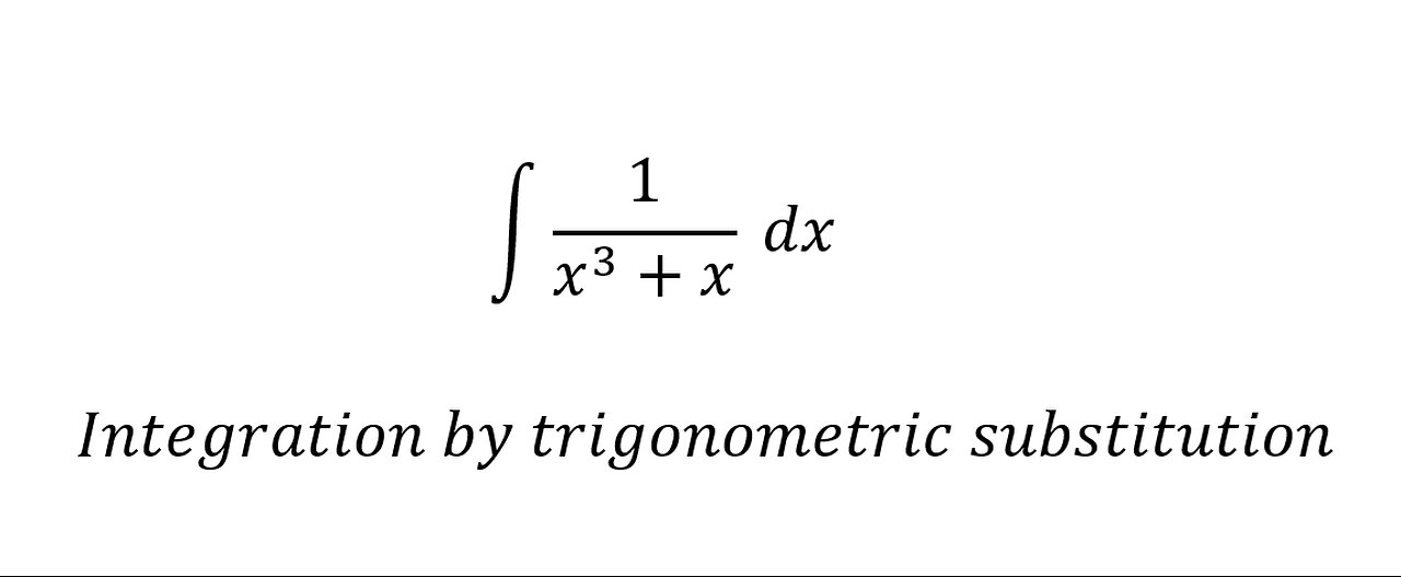 Calculus Help: Integral ∫ 1/(x^3+x) dx - Integration by trigonometric substitution