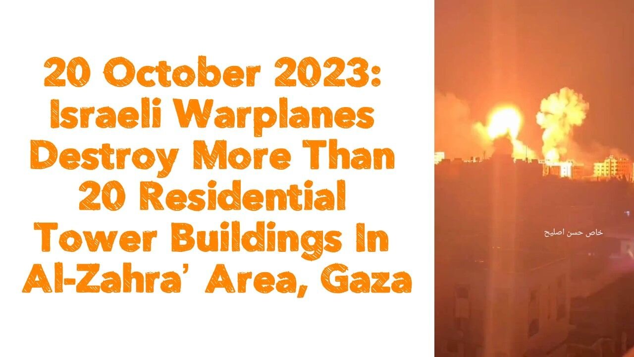 20 October 2023: Israeli Warplanes Destroy More Than 20 Residential Tower Buildings