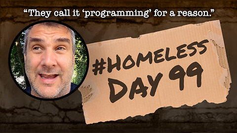 #Homeless Day 99: “They call it ‘programming’ for a reason.”