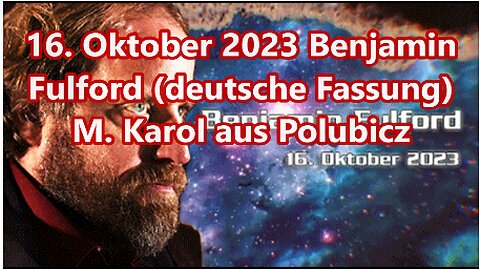 16. Oktober 2023 Benjamin Fulford (deutsche Fassung)