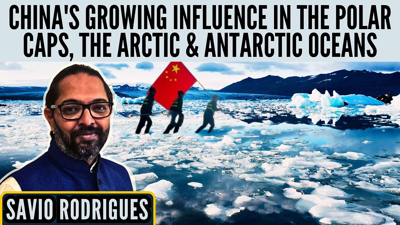 China's growing influence in the Polar Caps, the Arctic & Antarctic Oceans • Savio Rodrigues