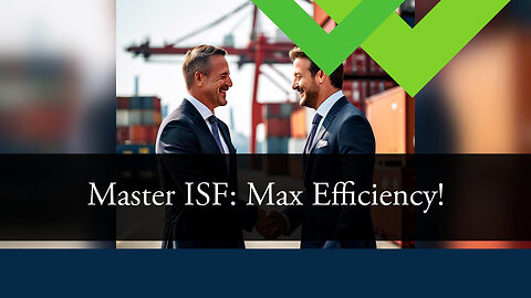 Boost Your Importing Process: Mastering ISF and Customs Bonds