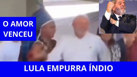 Lula teria empurrado o índio, ou não?