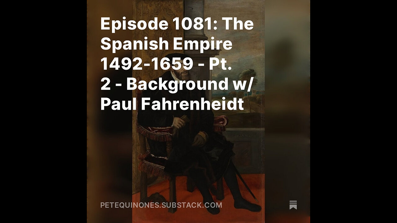 Episode 1081: The Spanish Empire 1492-1659 - Pt. 2 - Background w/ Paul Fahrenheidt