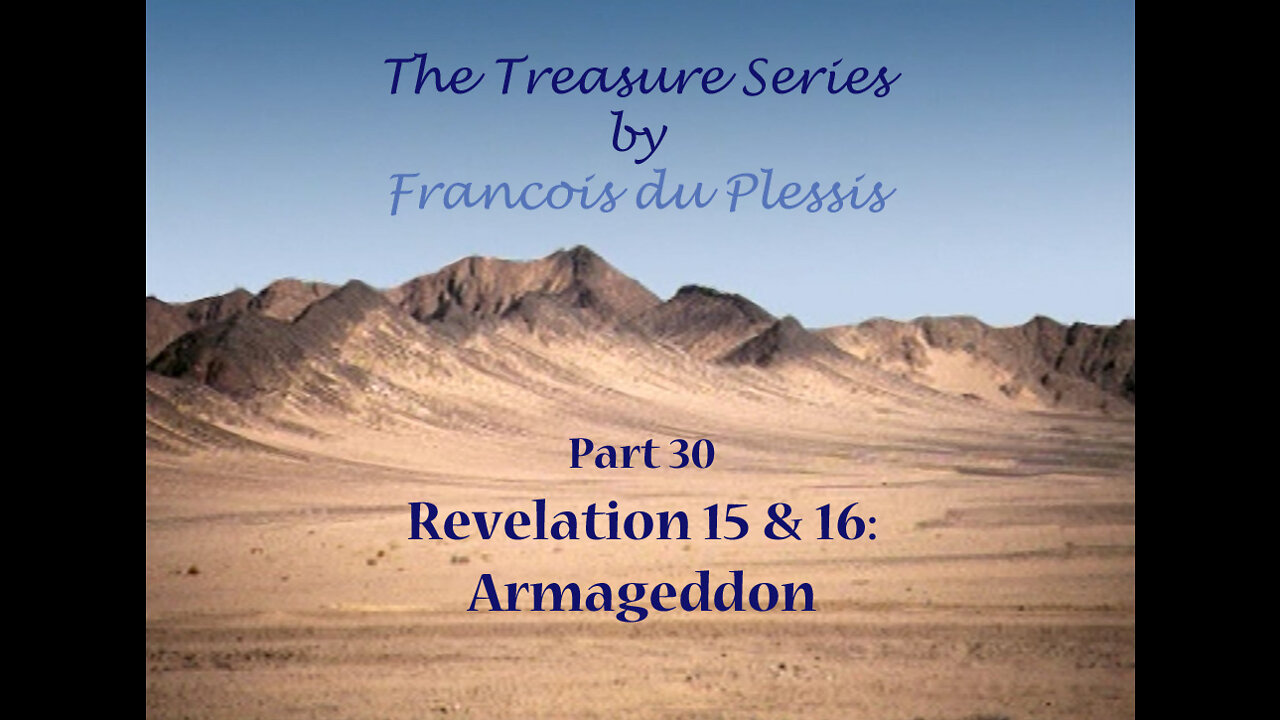 Treasure Series: Part 30 Revelation 15 & 16 - Armageddon by Francois DuPlessis