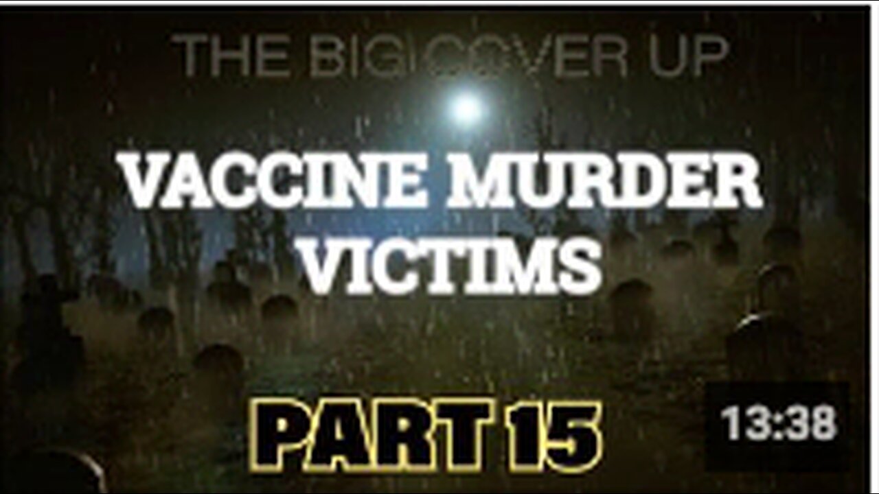 THE BIG COVER UP: Vaccine Murder Victims Part 15