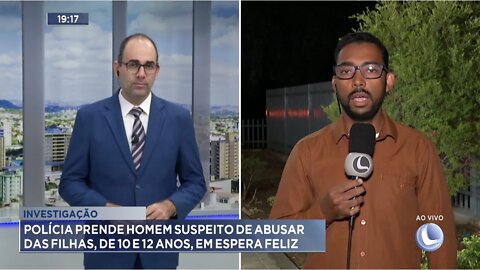 Investigação: Polícia prende Homem suspeito de abusar das filhas, de 10 e 12 anos, em Espera Feliz.