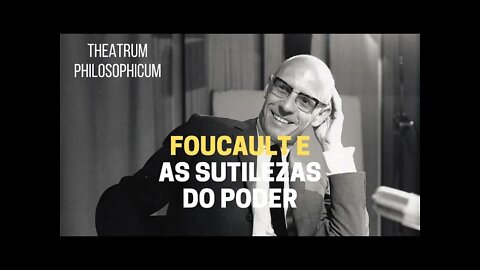 Theatrum Philosophicum − MICHEL FOUCAULT e as sutilezas do poder