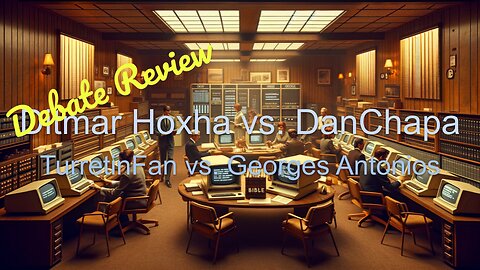 Double Debate Review | Ditmar Hoxha vs. Dan Chapa & TurretinFan vs. Georges Antonios