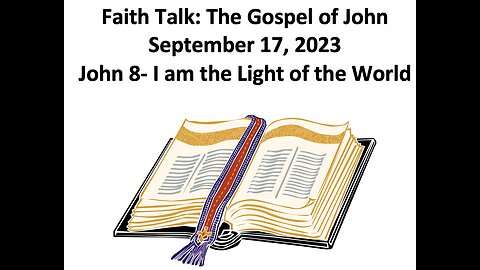 23-09-17 Faith Talk - Gospel of John 8 - I am the light of the world