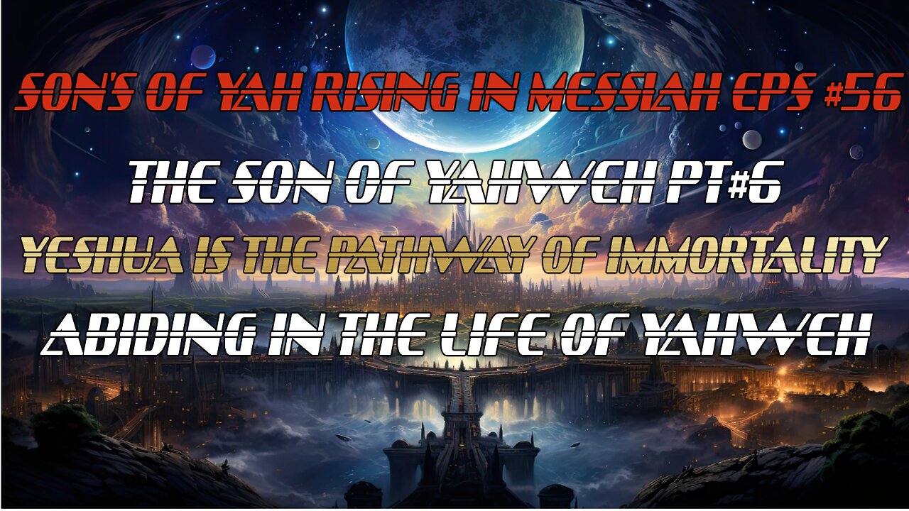 SON'S OF YAH RISING IN MESSIAH EPS#56 THE SON OF YAHWEH PT#6