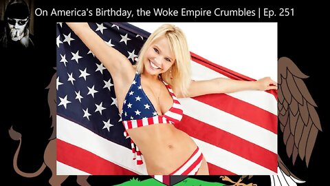 On America's Birthday, the Woke Empire Crumbles | Ep. 251