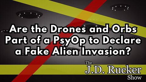 Are the Drones and Orbs Part of a PsyOp to Declare a Fake Alien Invasion?