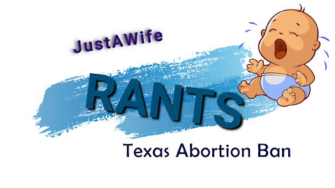 Texas Abortion Ban? | JustAWife Rants