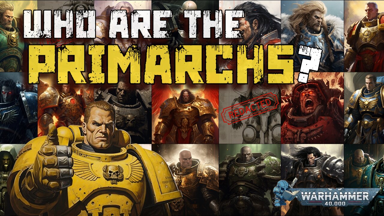 40K - THE 20 PRIMARCHS EXPLAINED | BEGINNERS GUIDE TO WARHAMMER 40,000 LORE