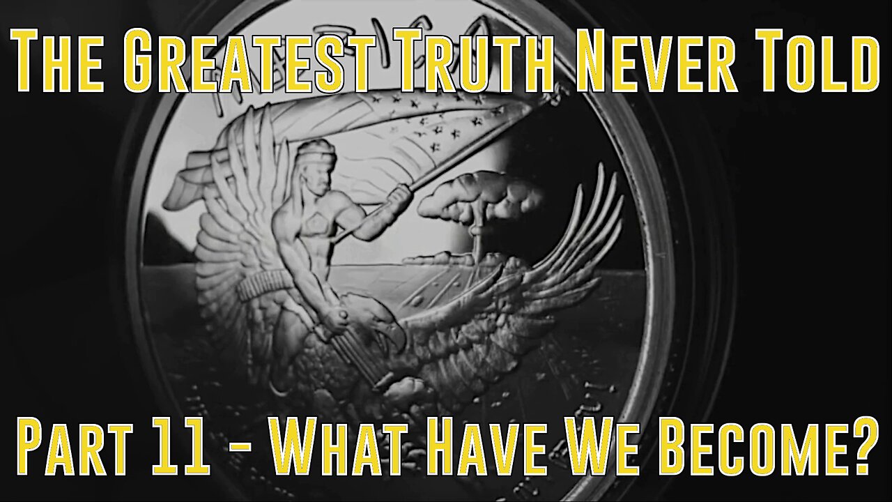 Part 11 - What Have We Become (Greatest Truth Never Told)