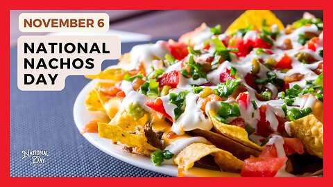 NATIONAL NACHOS DAY - November 6