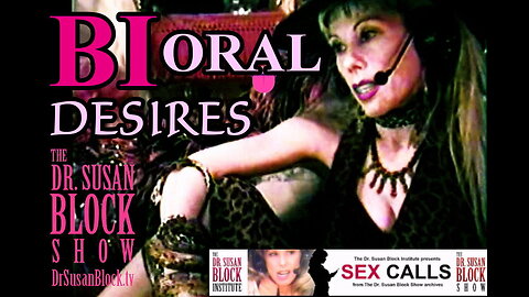 "Bi ORAL Desires" with Dr. Susan Block from the "S3X Calls" archives of DrSuzy-Tv