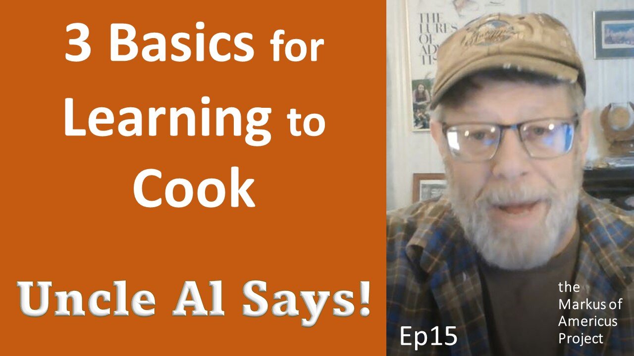 Uncle Al Says! ep15 - Basics for Learning to Cook