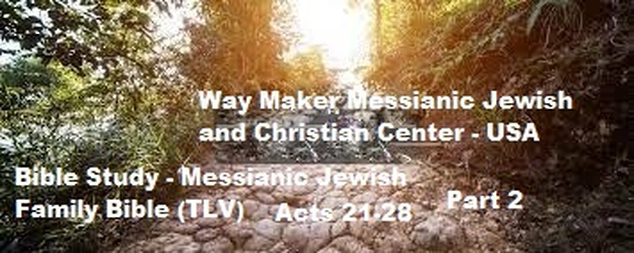 Bible Study - Messianic Jewish Family Bible - TLV - Acts 21- 28 - Part 2