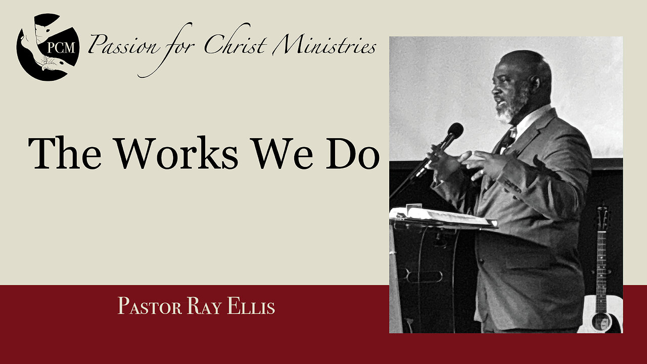 ‘The Works We Do’, Pastor Ray Ellis, November 17, 2024, Passion for Christ Ministries