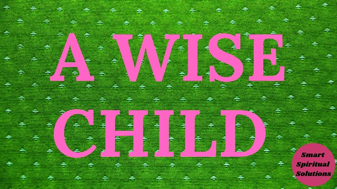 A Wise Child | Smart Spiritual Solutions