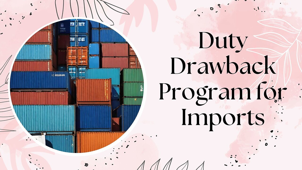 How to Navigate the Duty Drawback Program for Imports