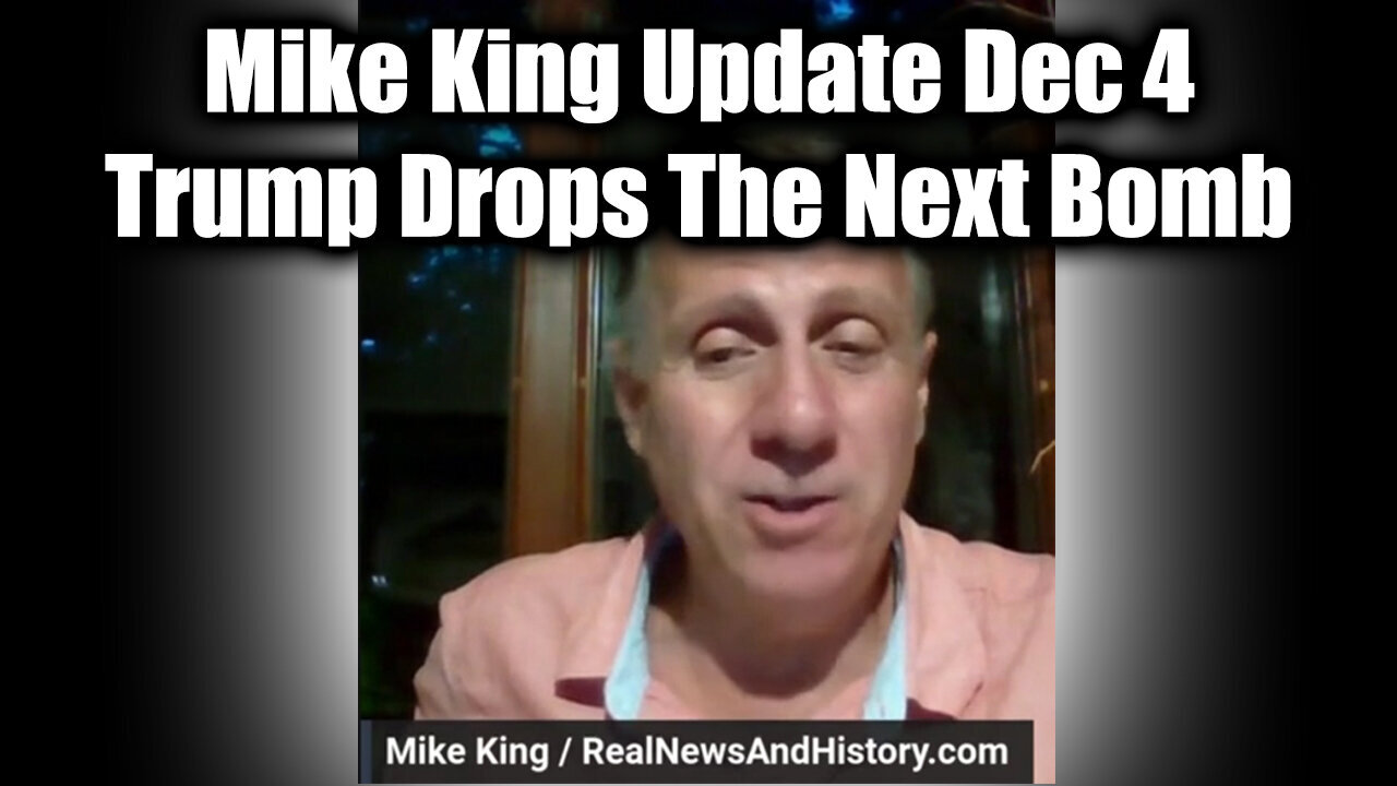 Mike King BOMBSHELL Dec 4 - Trump Drops The Next Bomb