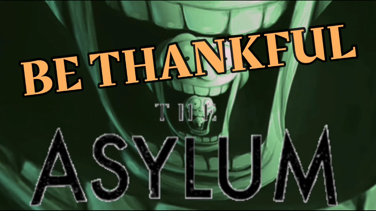 INSIDE THE ASYLUM: BE THANKFUL (s1/e7)