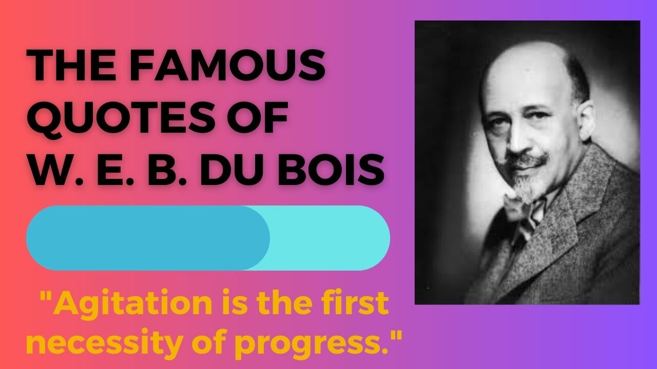 The Famous Quotes of W. E. B. Du Bois