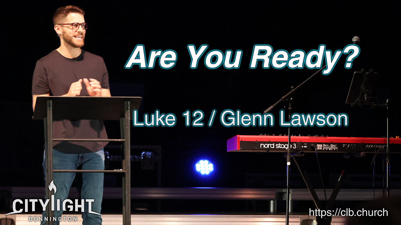 Are You Ready? / Luke 12 / Glenn Lawson